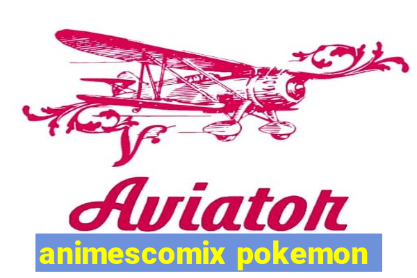 animescomix pokemon